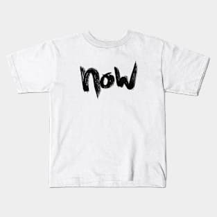 NOW — the Present Moment is Now… Kids T-Shirt